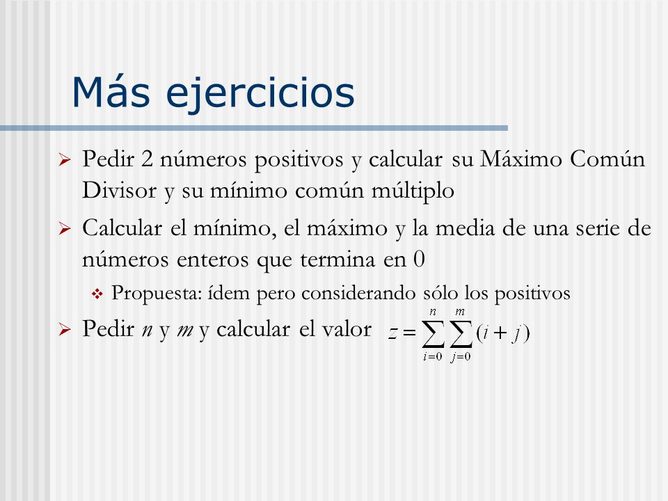 Más ejercicios Pedir 2 números positivos y calcular su Máximo Común Divisor y su mínimo común múltiplo.