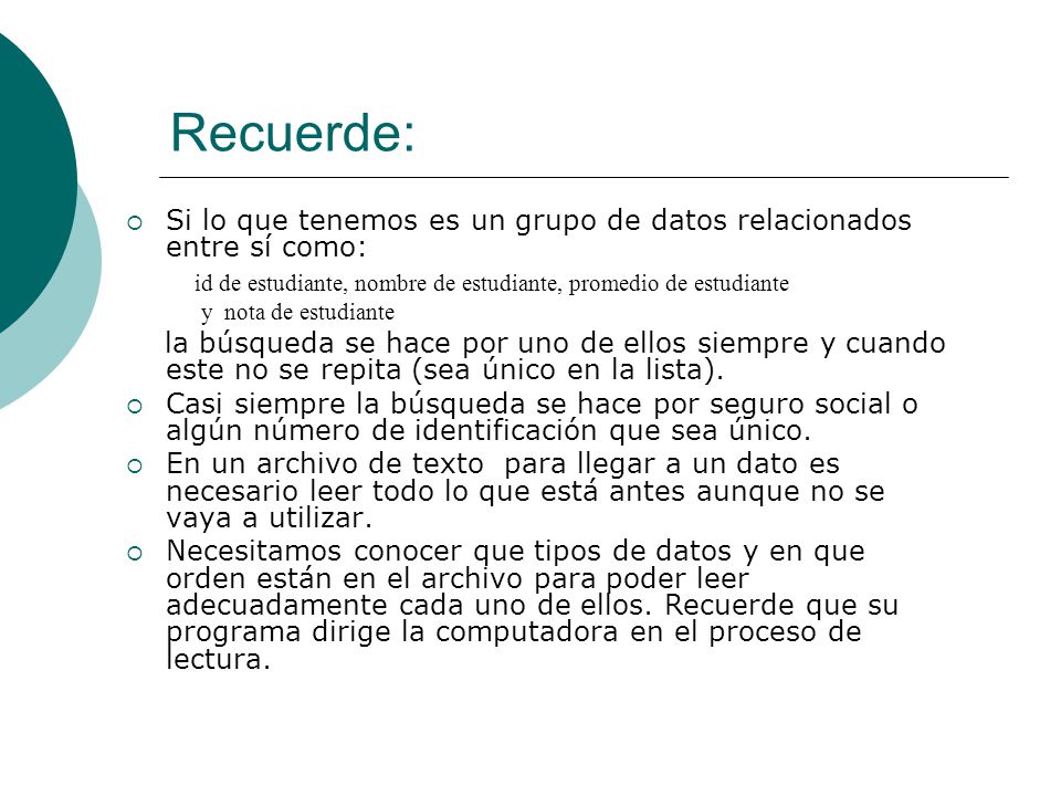 Recuerde: Si lo que tenemos es un grupo de datos relacionados entre sí como: id de estudiante, nombre de estudiante, promedio de estudiante.