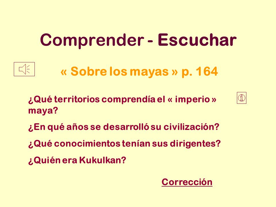 Comprender - Escuchar « Sobre los mayas » p. 164
