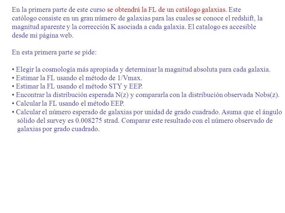 En la primera parte de este curso se obtendrá la FL de un catálogo galaxias. Este
