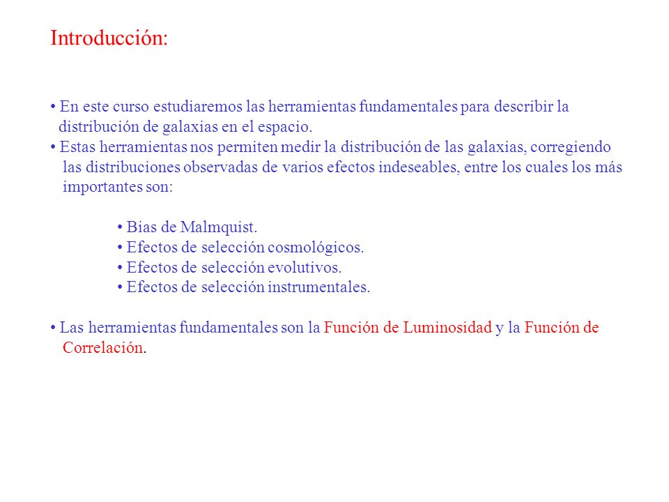 Introducción: En este curso estudiaremos las herramientas fundamentales para describir la. distribución de galaxias en el espacio.