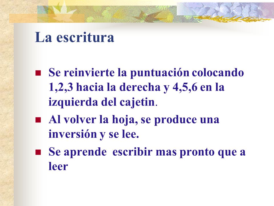 La escritura Se reinvierte la puntuación colocando 1,2,3 hacia la derecha y 4,5,6 en la izquierda del cajetin.