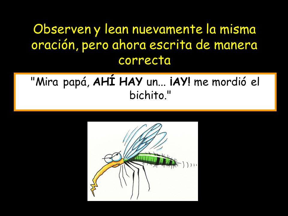 Mira papá, AHÍ HAY un... ¡AY! me mordió el bichito.