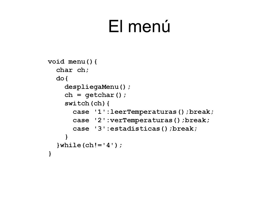 El menú void menu(){ char ch; do{ despliegaMenu(); ch = getchar();