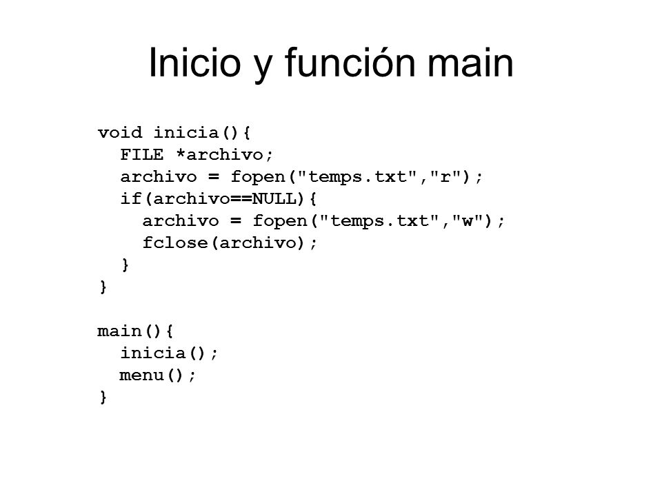 Inicio y función main void inicia(){ FILE *archivo;