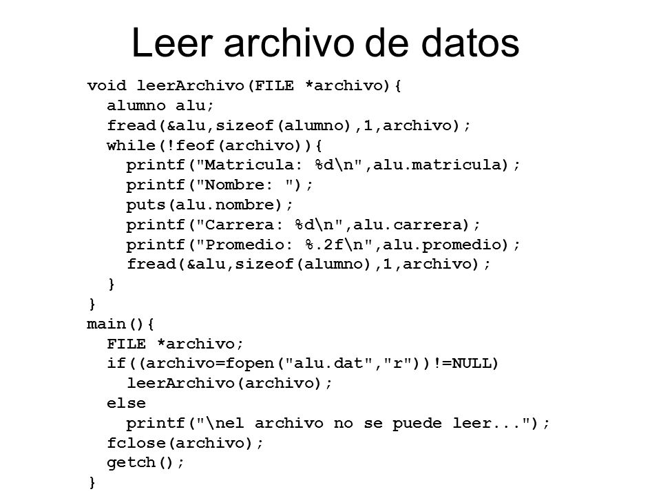 Leer archivo de datos void leerArchivo(FILE *archivo){ alumno alu;