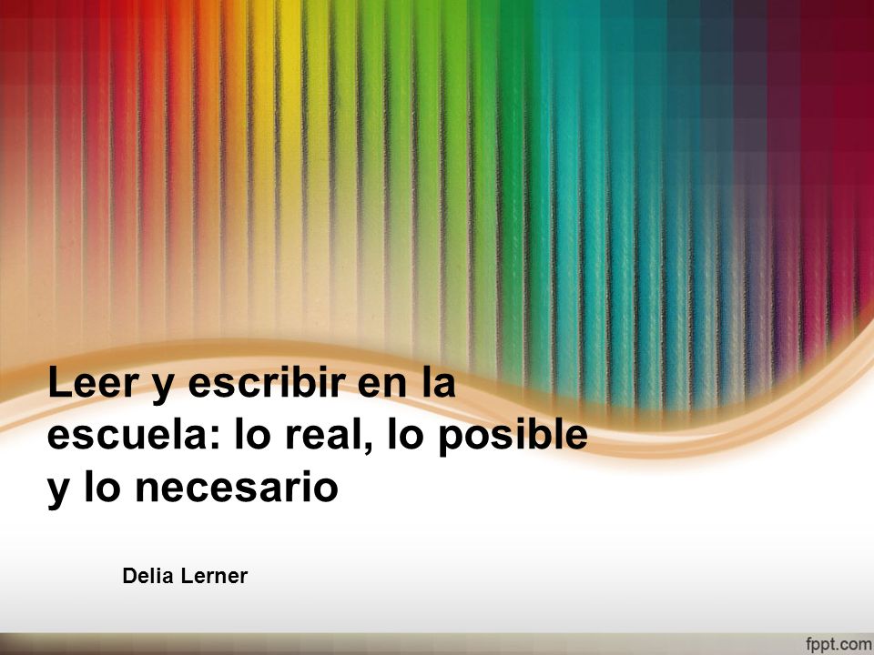 Leer y escribir en la escuela: lo real, lo posible y lo necesario