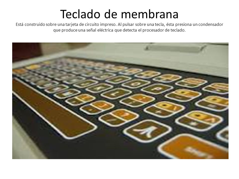 Teclado de membrana Está construido sobre una tarjeta de circuito impreso.