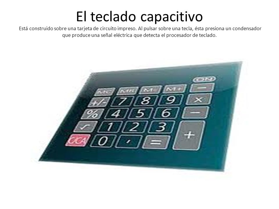 El teclado capacitivo Está construido sobre una tarjeta de circuito impreso.
