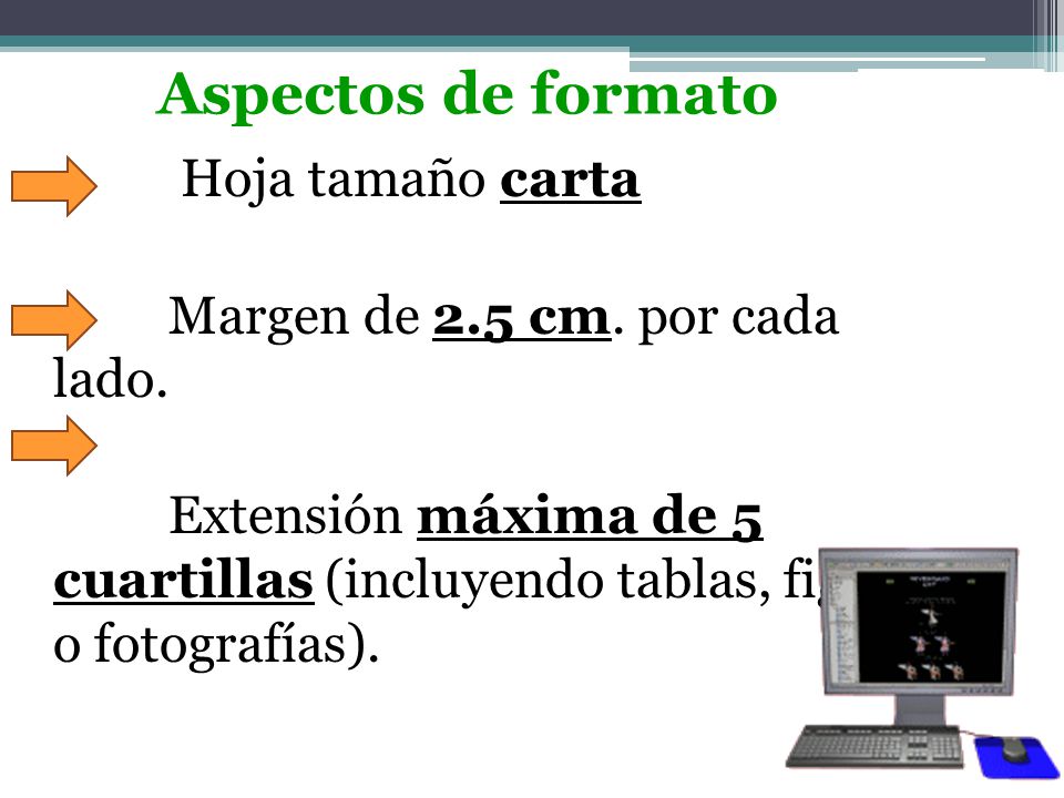 Aspectos de formato Hoja tamaño carta Margen de 2.5 cm. por cada lado.