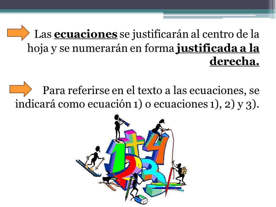 Las ecuaciones se justificarán al centro de la hoja y se numerarán en forma justificada a la derecha.