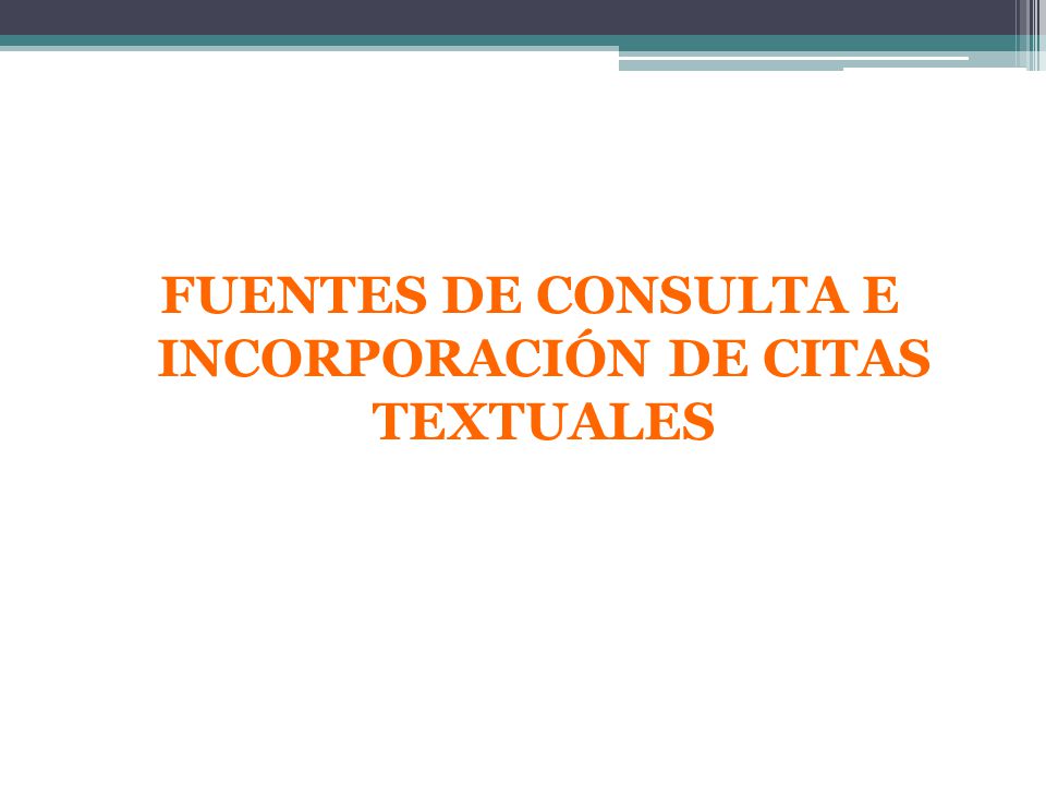 FUENTES DE CONSULTA E INCORPORACIÓN DE CITAS TEXTUALES