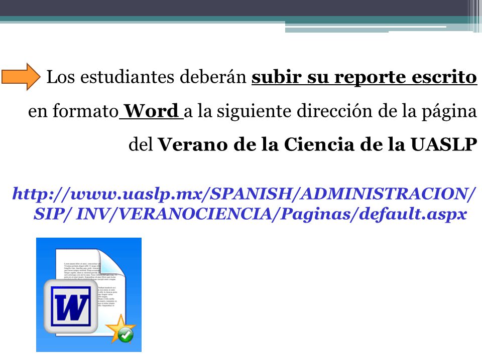 Los estudiantes deberán subir su reporte escrito en formato Word a la siguiente dirección de la página del Verano de la Ciencia de la UASLP