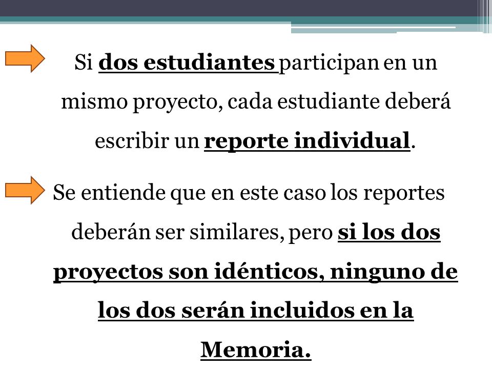Si dos estudiantes participan en un mismo proyecto, cada estudiante deberá escribir un reporte individual.