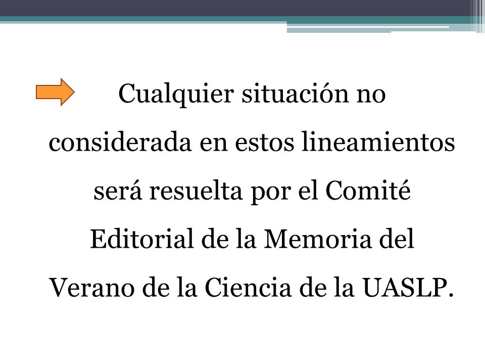 Cualquier situación no considerada en estos lineamientos será resuelta por el Comité Editorial de la Memoria del Verano de la Ciencia de la UASLP.