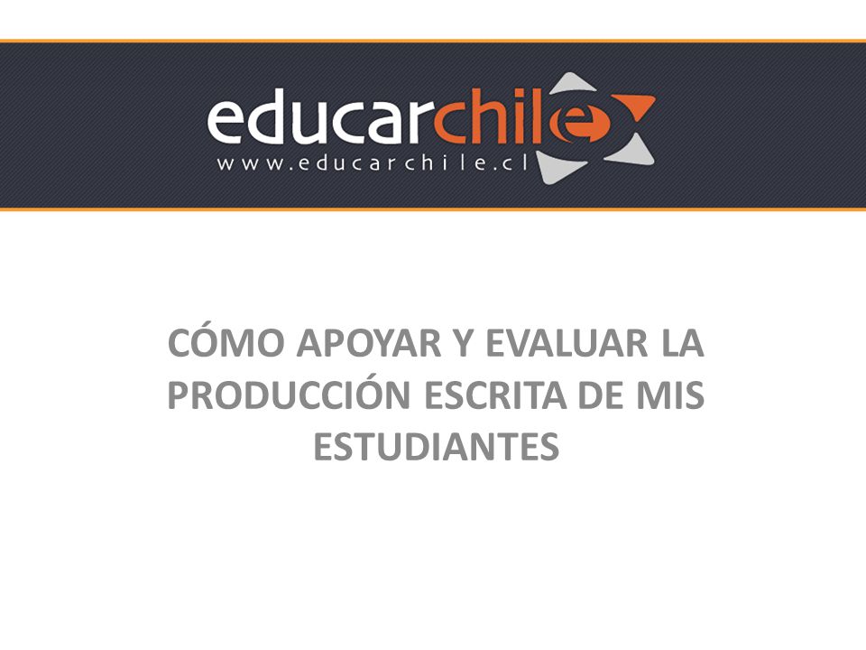 CÓMO APOYAR Y EVALUAR LA PRODUCCIÓN ESCRITA DE MIS ESTUDIANTES