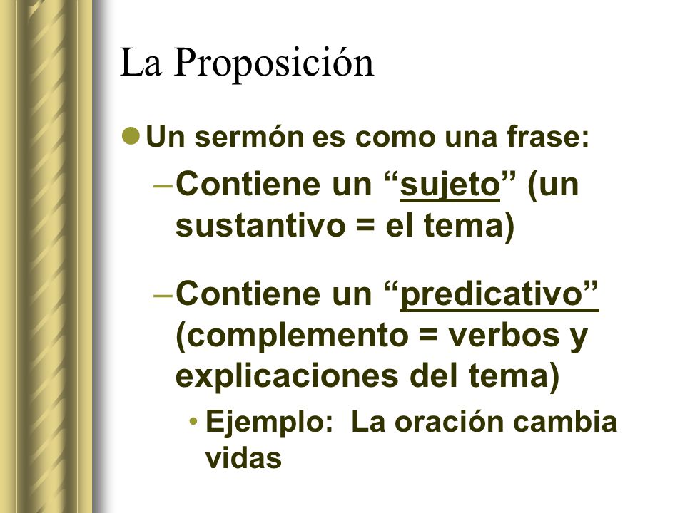 La Proposición Contiene un sujeto (un sustantivo = el tema)