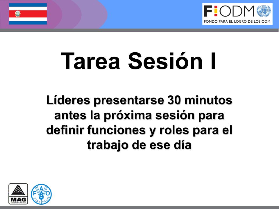 Tarea Sesión I Líderes presentarse 30 minutos antes la próxima sesión para definir funciones y roles para el trabajo de ese día.