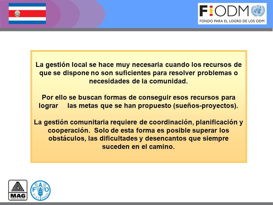 La gestión local se hace muy necesaria cuando los recursos de que se dispone no son suficientes para resolver problemas o necesidades de la comunidad.