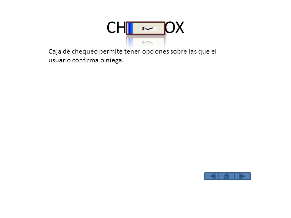 CHECKBOX Caja de chequeo permite tener opciones sobre las que el usuario confirma o niega.