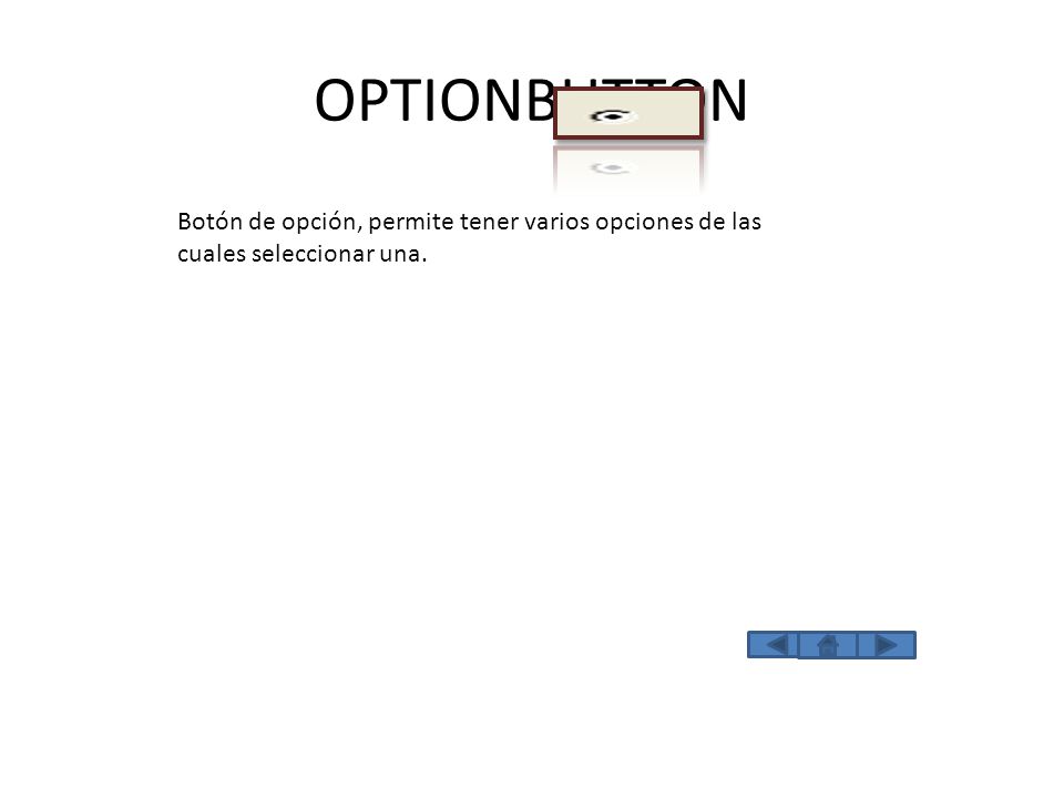 OPTIONBUTTON Botón de opción, permite tener varios opciones de las cuales seleccionar una.