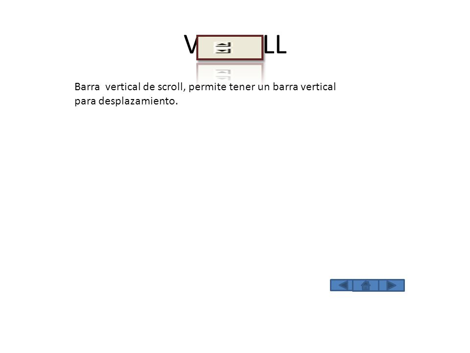 VSCROLL Barra vertical de scroll, permite tener un barra vertical para desplazamiento.