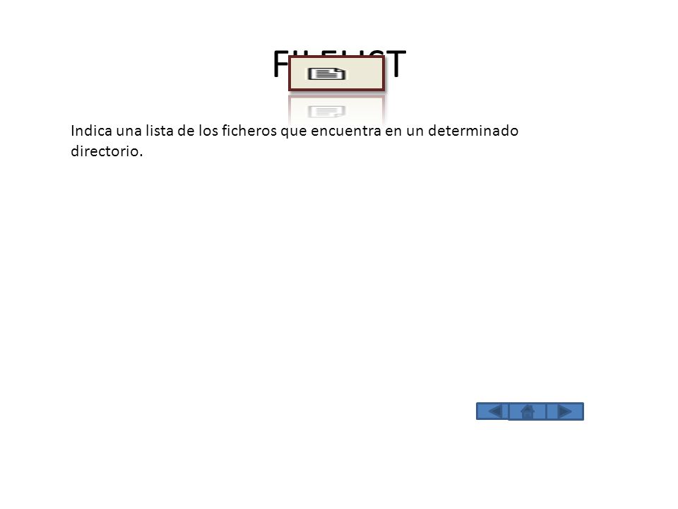 FILELIST Indica una lista de los ficheros que encuentra en un determinado directorio.