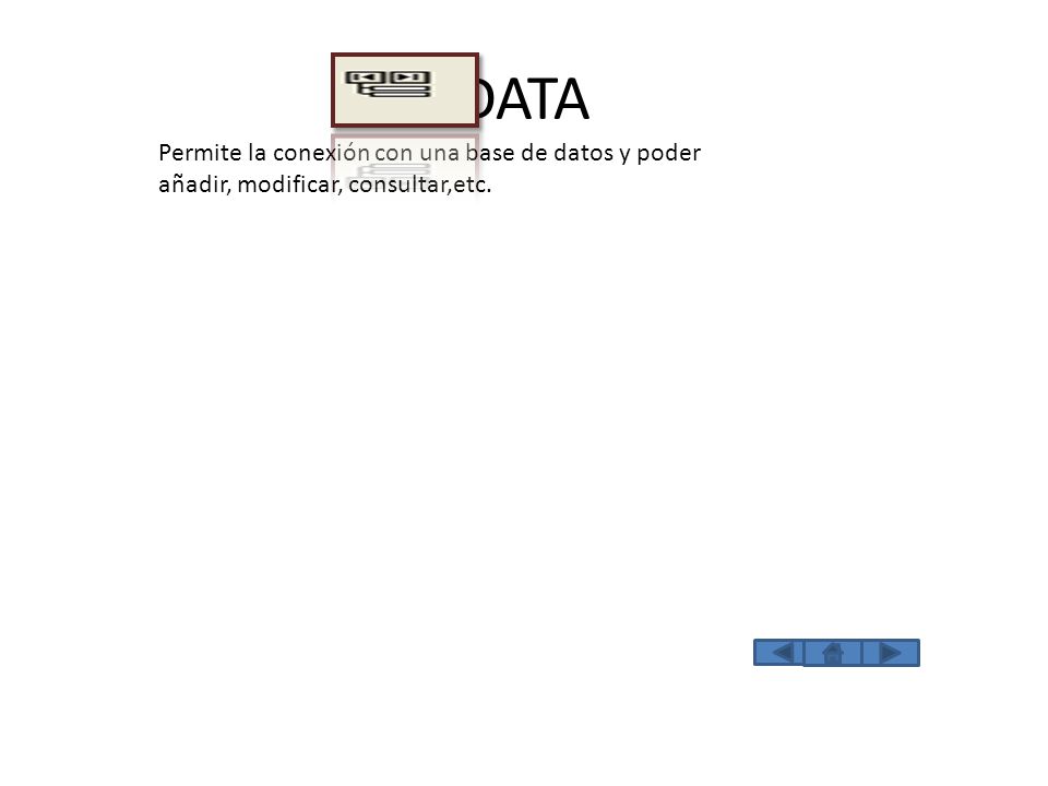 DATA Permite la conexión con una base de datos y poder añadir, modificar, consultar,etc.