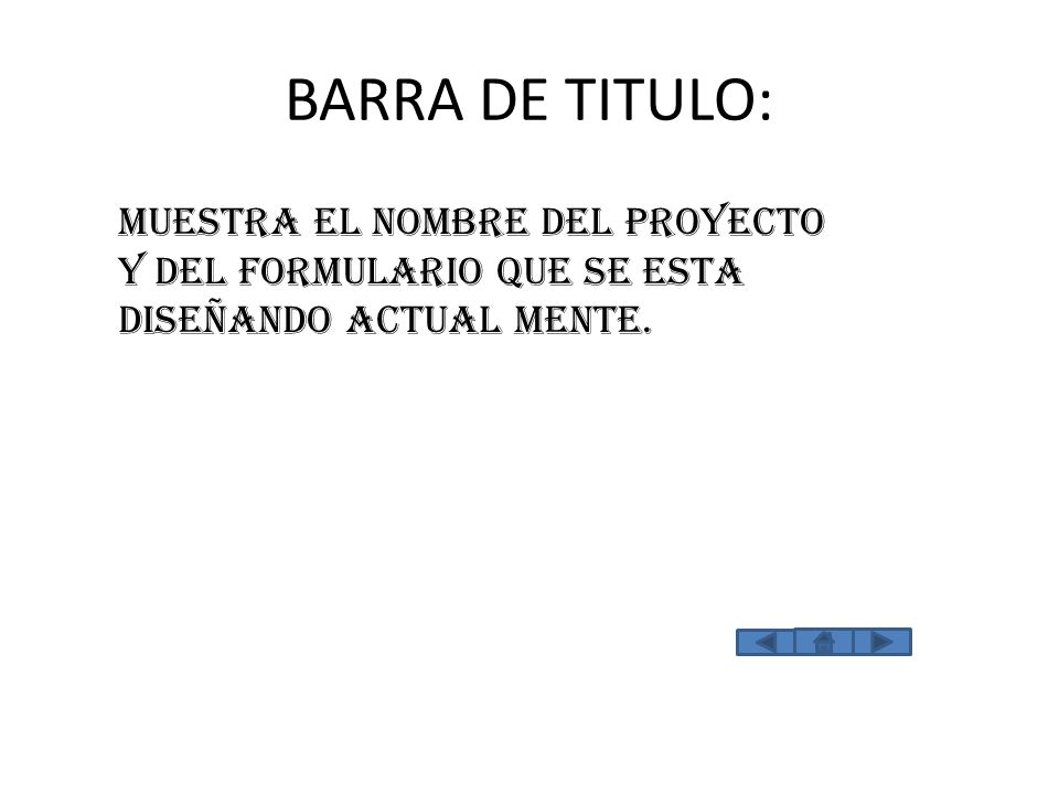 BARRA DE TITULO: Muestra el nombre del proyecto y del formulario que se esta diseñando actual mente.
