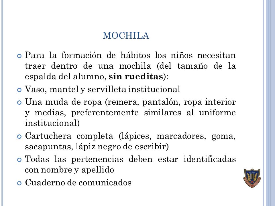 mochila Para la formación de hábitos los niños necesitan traer dentro de una mochila (del tamaño de la espalda del alumno, sin rueditas):