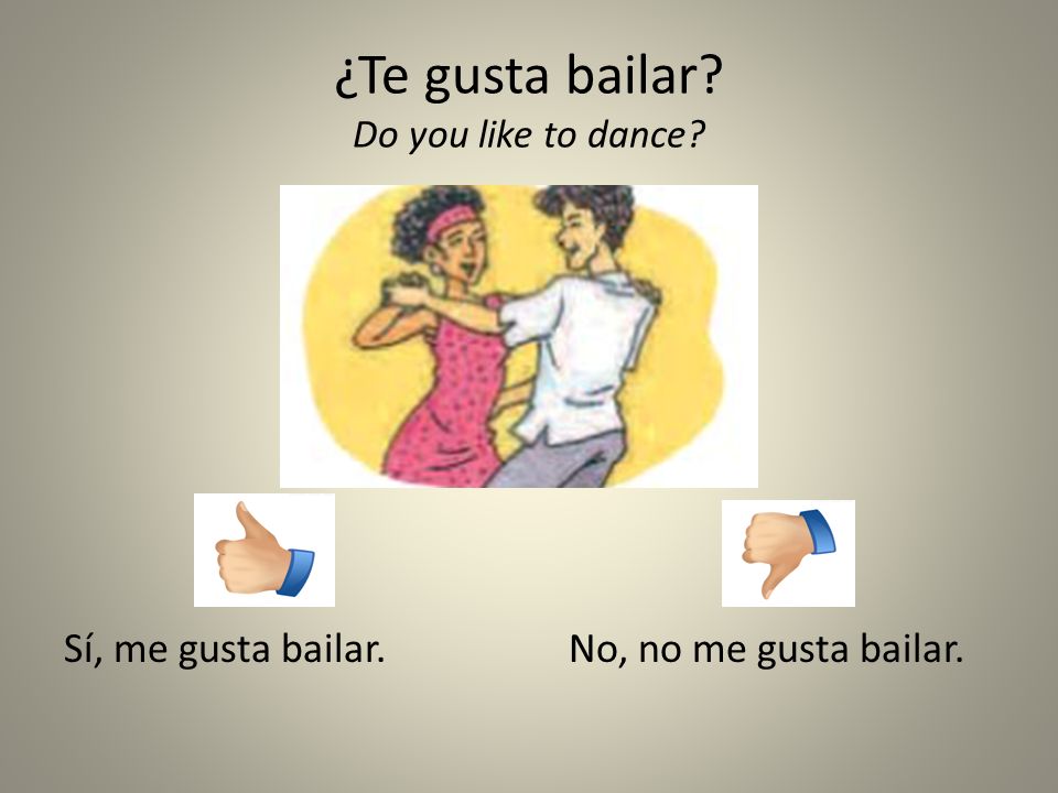 ¿Te gusta bailar Do you like to dance
