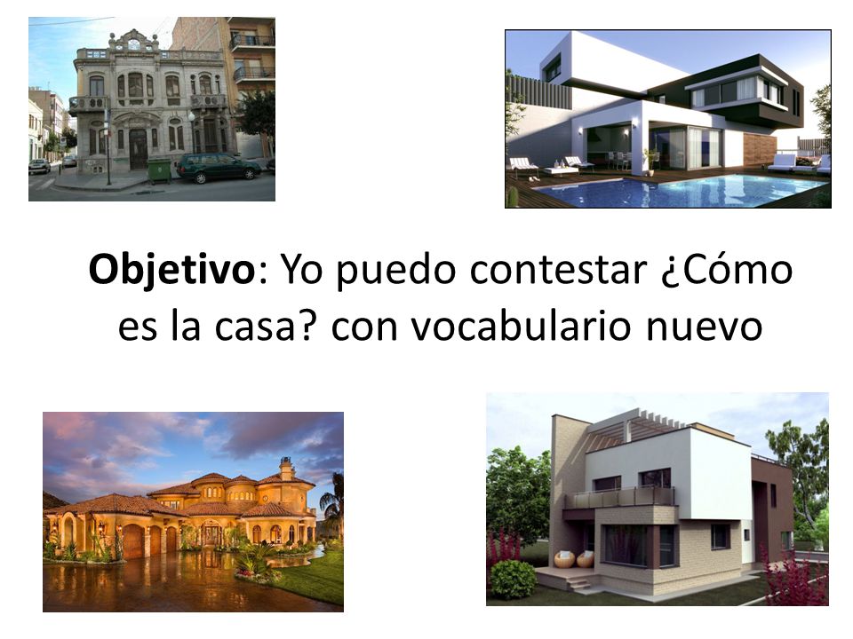 Objetivo: Yo puedo contestar ¿Cómo es la casa con vocabulario nuevo