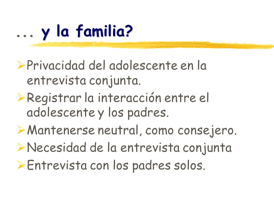... y la familia Privacidad del adolescente en la entrevista conjunta. Registrar la interacción entre el adolescente y los padres.
