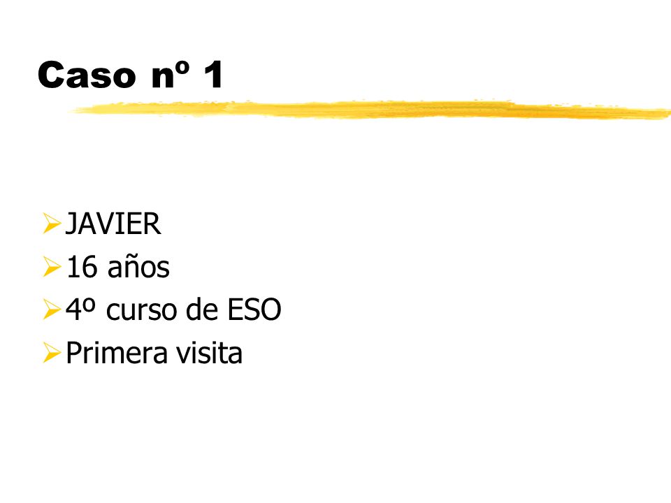 Caso nº 1 JAVIER 16 años 4º curso de ESO Primera visita