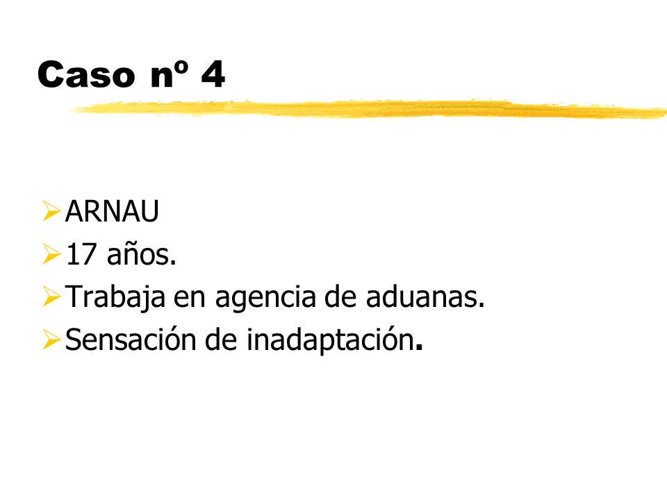 Caso nº 4 ARNAU 17 años. Trabaja en agencia de aduanas.