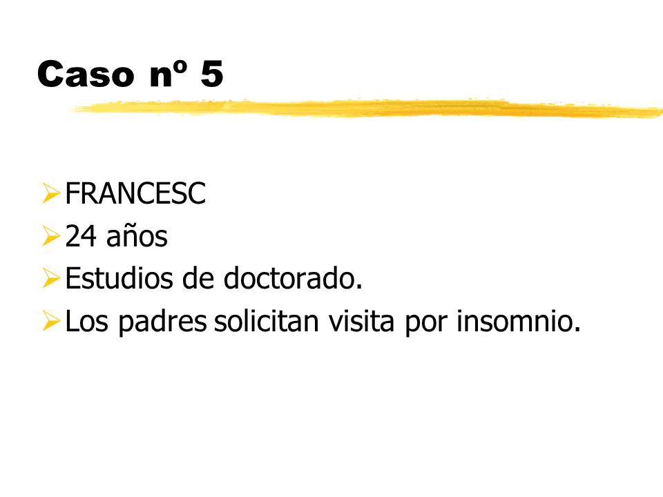 Caso nº 5 FRANCESC 24 años Estudios de doctorado.