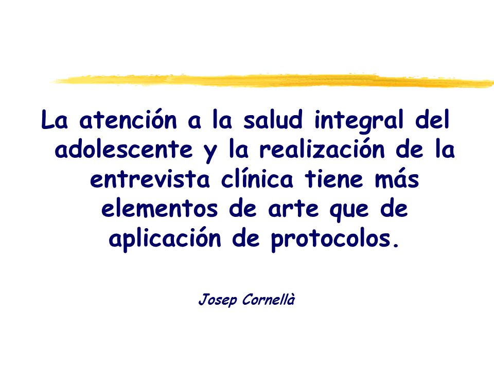 La atención a la salud integral del adolescente y la realización de la entrevista clínica tiene más elementos de arte que de aplicación de protocolos.