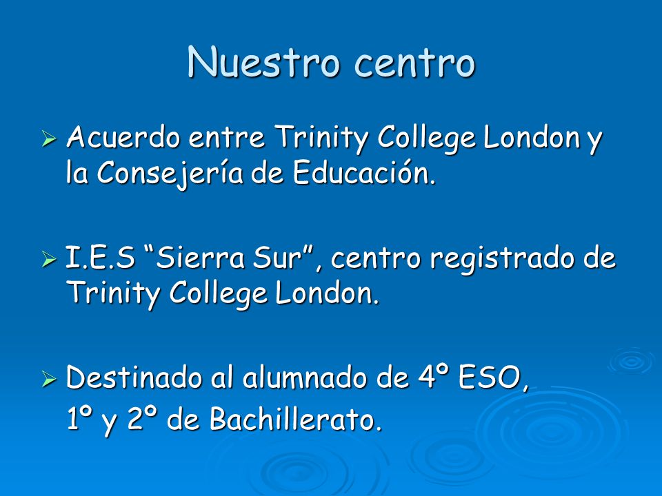 Nuestro centro Acuerdo entre Trinity College London y la Consejería de Educación. I.E.S Sierra Sur , centro registrado de Trinity College London.