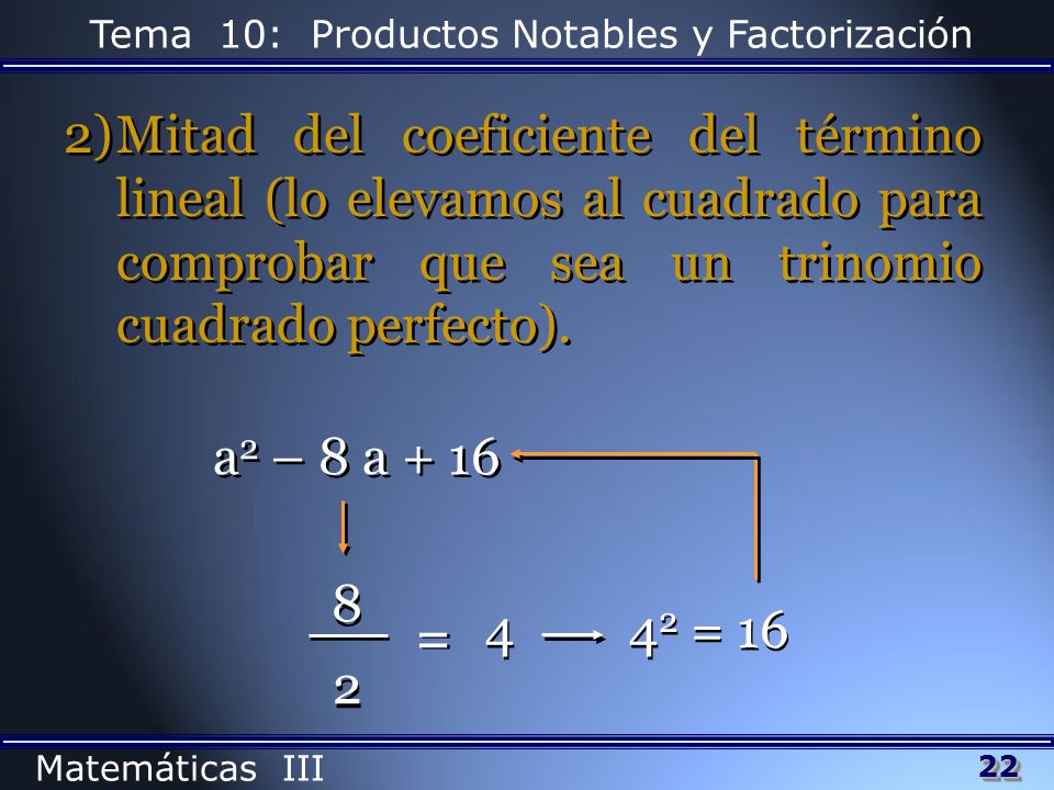 Mitad del coeficiente del término lineal (lo elevamos al cuadrado para comprobar que sea un trinomio cuadrado perfecto).