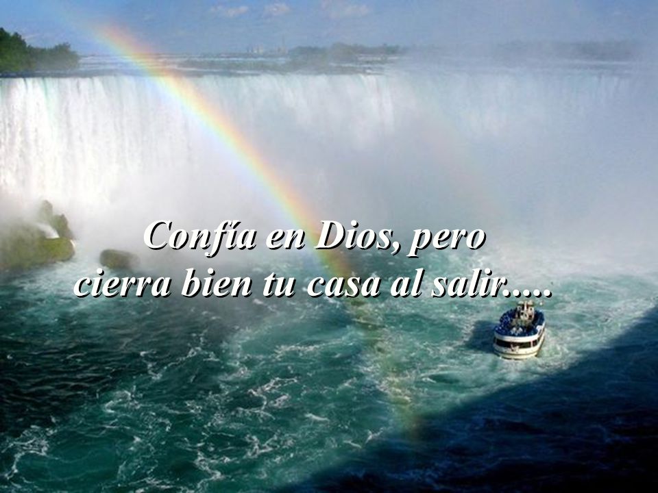Confía en Dios, pero cierra bien tu casa al salir.....