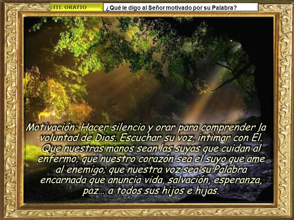 III. ORATIO ¿Qué le digo al Señor motivado por su Palabra