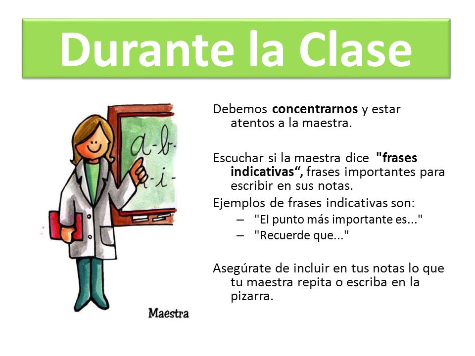 Durante la Clase Debemos concentrarnos y estar atentos a la maestra.