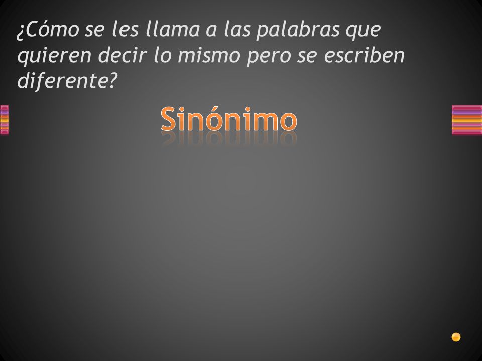 ¿Cómo se les llama a las palabras que quieren decir lo mismo pero se escriben diferente