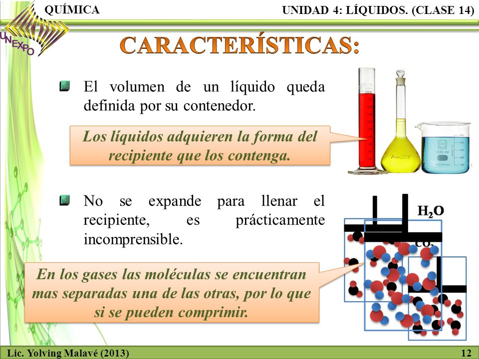 Los líquidos adquieren la forma del recipiente que los contenga.