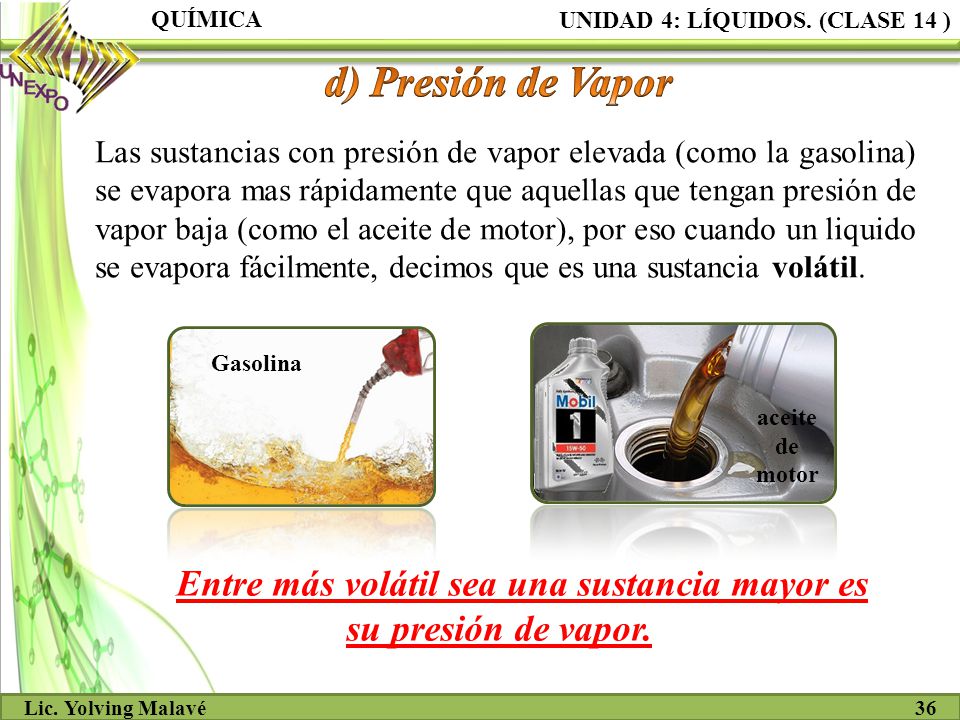Entre más volátil sea una sustancia mayor es su presión de vapor.