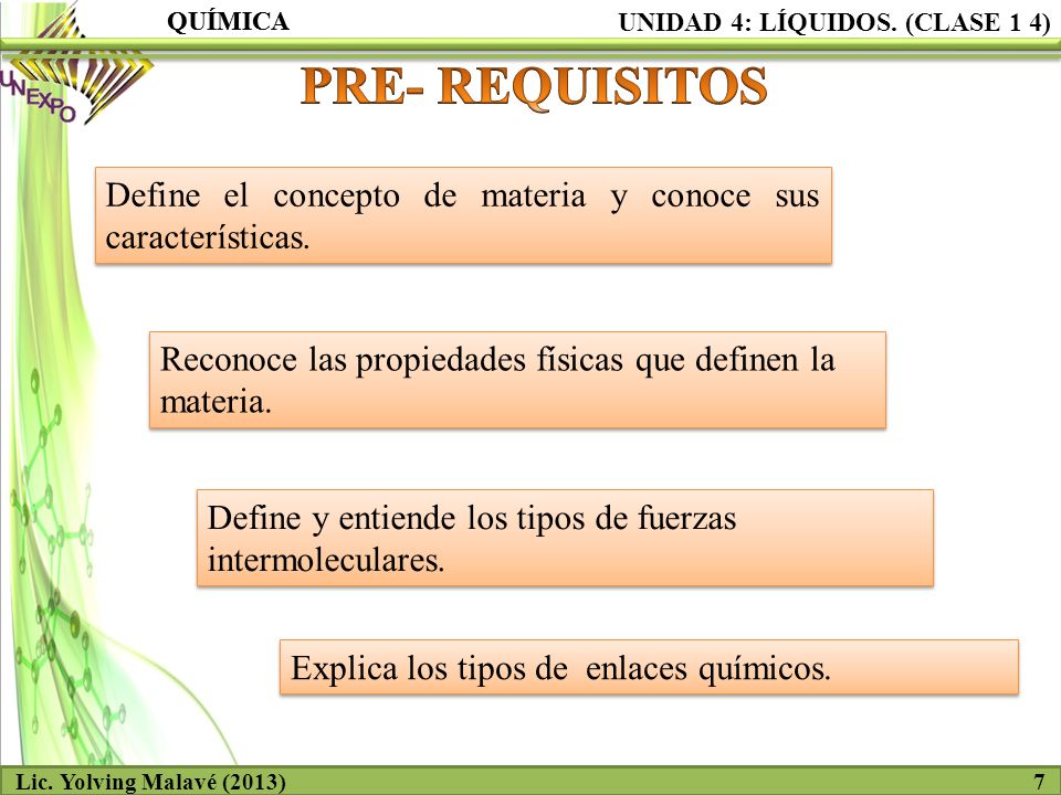 QUÍMICA UNIDAD 4: LÍQUIDOS. (CLASE 1 4) QUÍMICA. PRE- REQUISITOS. Define el concepto de materia y conoce sus características.