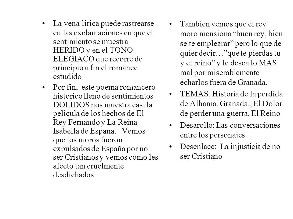 La vena lirica puede rastrearse en las exclamaciones en que el sentimiento se muestra HERIDO y en el TONO ELEGIACO que recorre de principio a fin el romance estudido