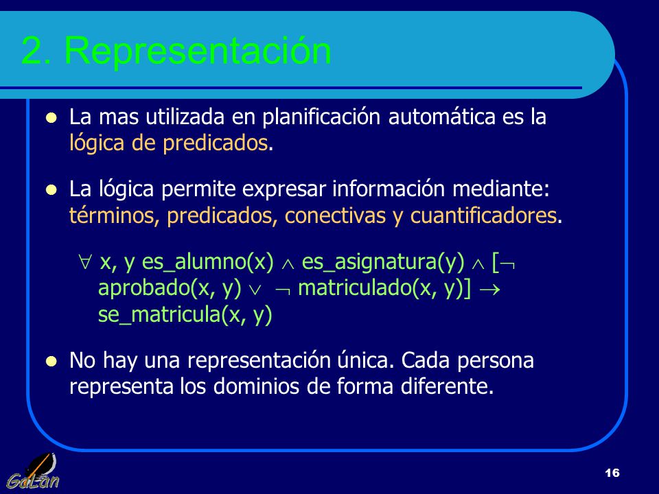2. Representación La mas utilizada en planificación automática es la lógica de predicados.