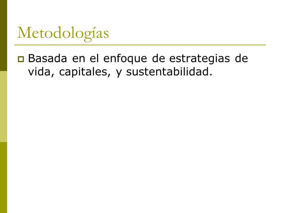 Metodologías Basada en el enfoque de estrategias de vida, capitales, y sustentabilidad.