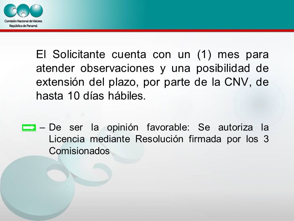 El Solicitante cuenta con un (1) mes para atender observaciones y una posibilidad de extensión del plazo, por parte de la CNV, de hasta 10 días hábiles.